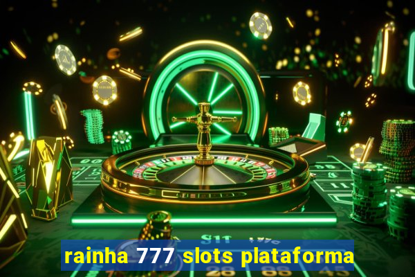 rainha 777 slots plataforma